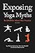 Exposing Yoga Myths, Vol. 1