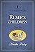 Elsie's Children (The Original Elsie Dinsmore Collection Book 6)