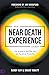 Real Near Death Experience Stories: True Accounts of Those Who Died and Experienced Immortality (An NDE Collection)