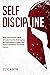 Self Discipline: Develop Everlasting Habits to Master Self-Control, Productivity, Mental Toughness, and a Spartan Mindset for Creating a Life of Success ... & Laziness (Self Help Mastery Book 1)