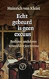 Echt gebeurd is geen excuus by Heinrich von Kleist Echt gebeurd is geen excuus by Heinrich von Kleist