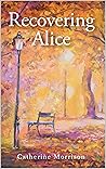 Recovering Alice by Catherine Morrison