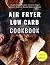 Air Fryer Low Carb Cookbook...