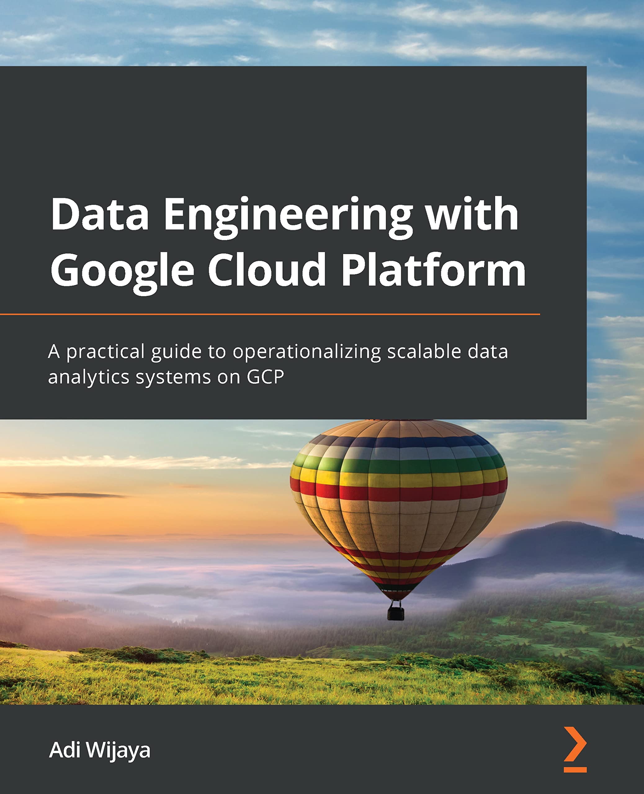 Data Engineering with Google Cloud Platform: A practical guide to operationalizing scalable data analytics systems on GCP (Kindle Edition)