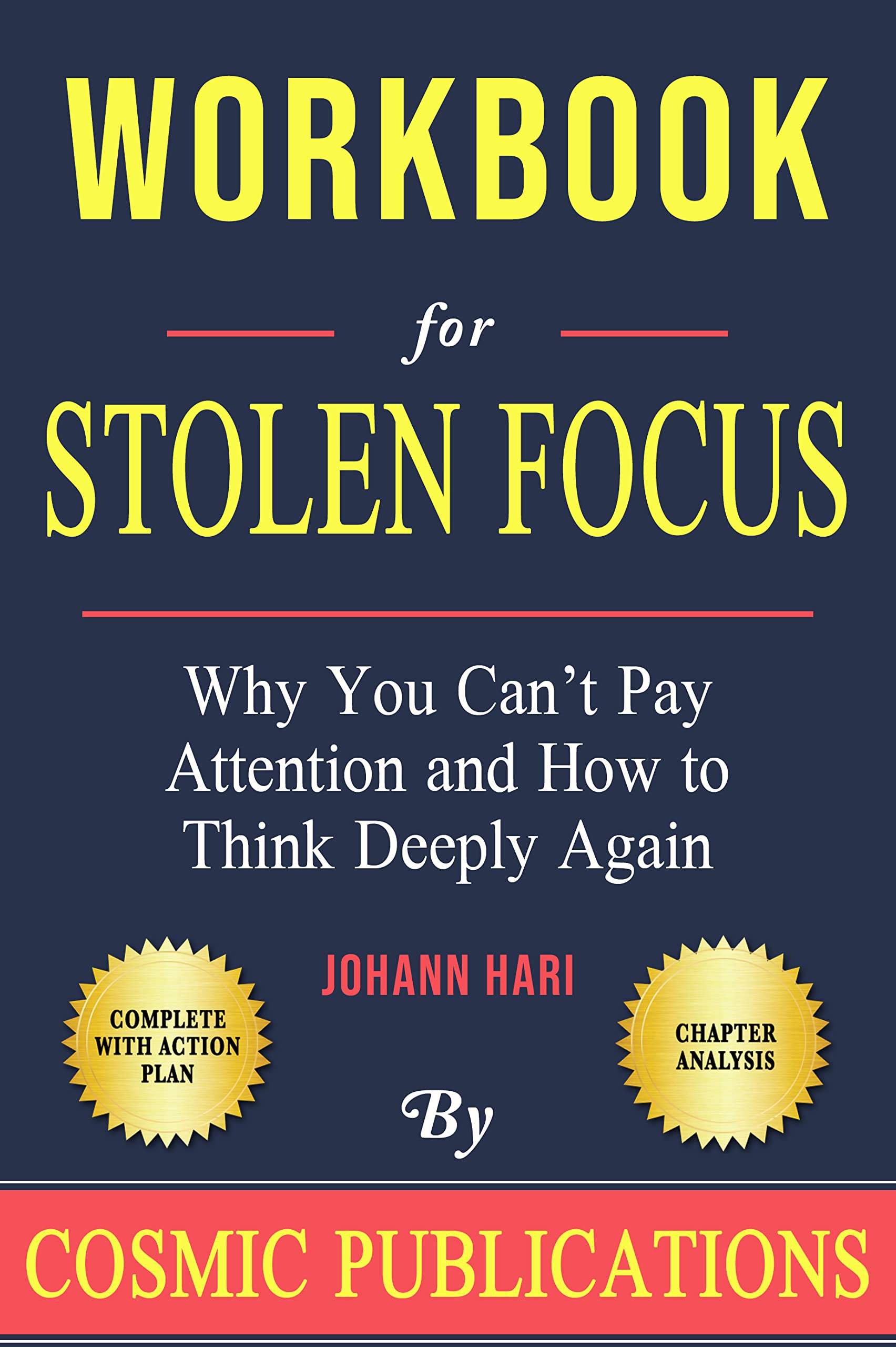 Workbook: Stolen Focus by Johann Hari: Why You Can’t Pay Attention and How to Think Deeply Again (Kindle Edition)