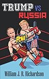 Trump vs Russia by William J R Richardson