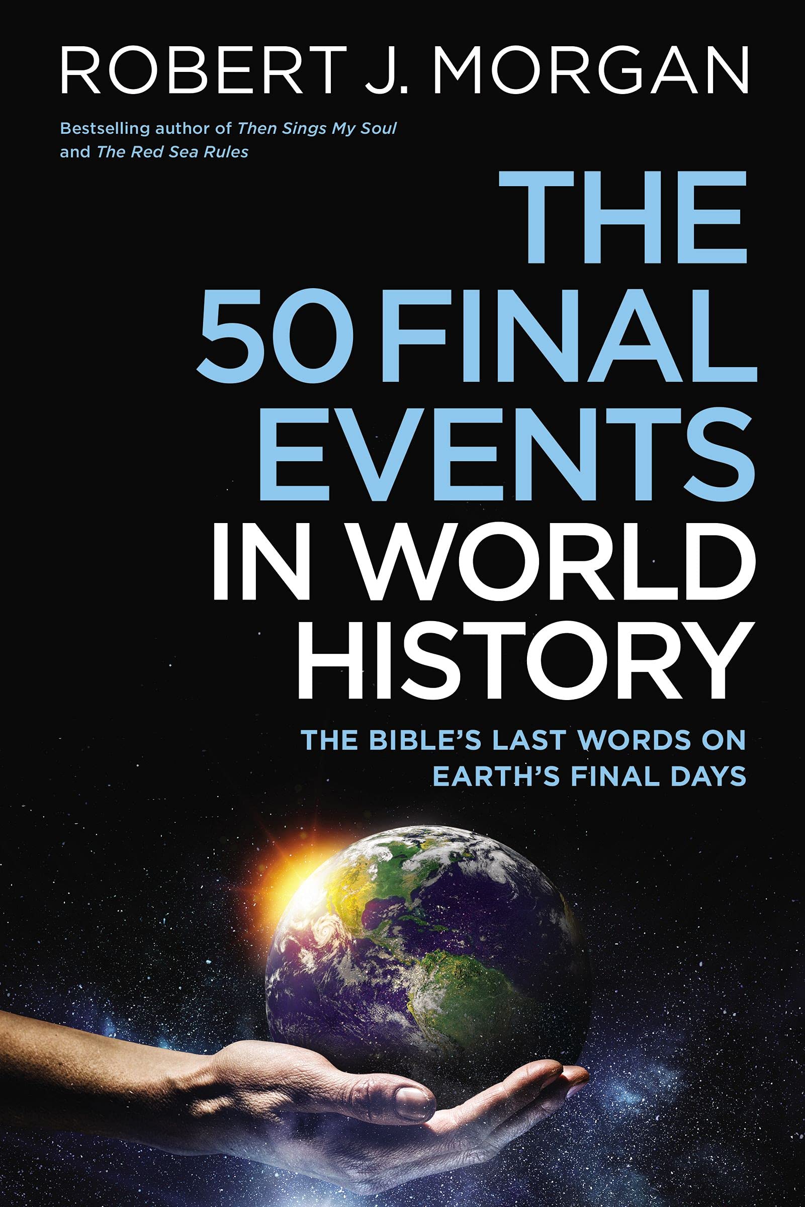 The 50 Final Events in World History: The Bible’s Last Words on Earth’s Final Days (Kindle Edition)