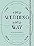 Your Wedding, Your Way: The...