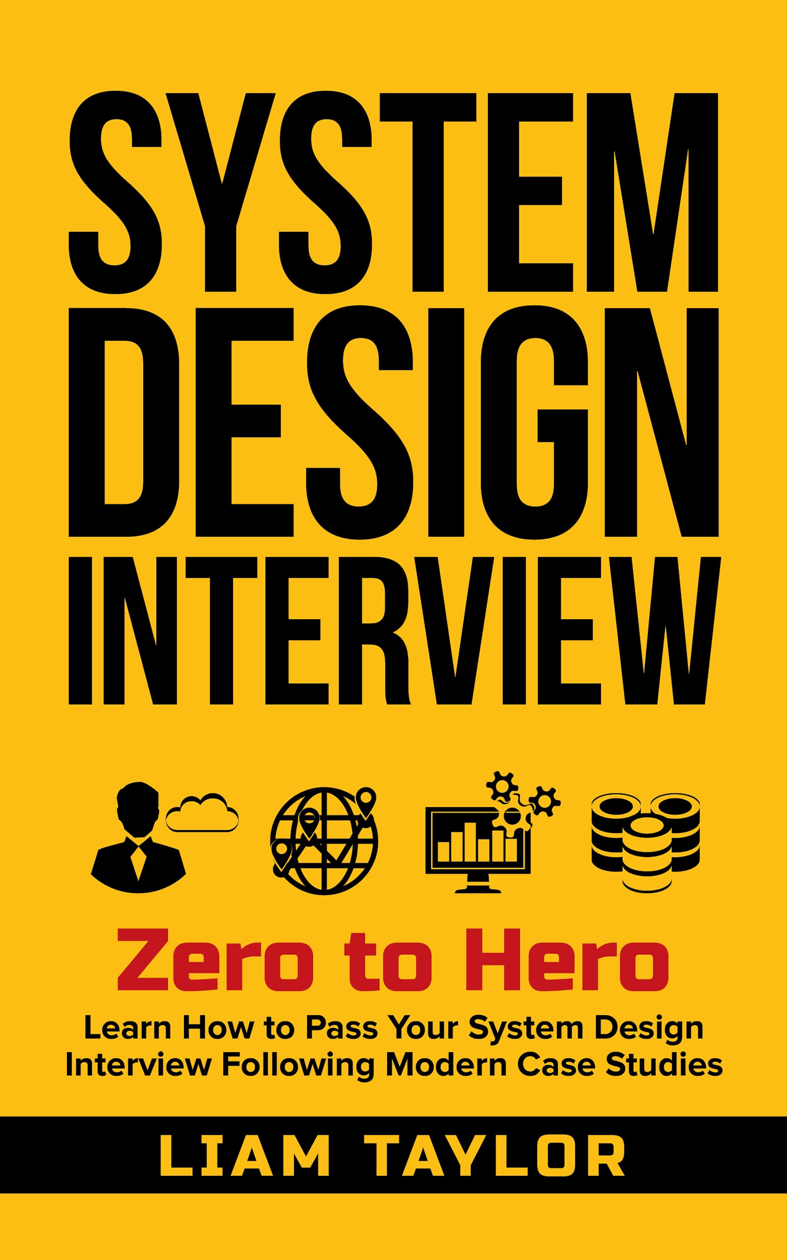 System Design Interview: Zero to Hero. Learn How to Pass Your System Design Interview Following Modern Case Studies. (Kindle Edition)