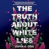 The Truth About White Lies by Olivia A. Cole