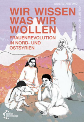 Wir Wissen, Was Wir wollen - Frauenrevolution in Nord- und Ostsyrien (Widerstand und gelebte Utopie, #2)