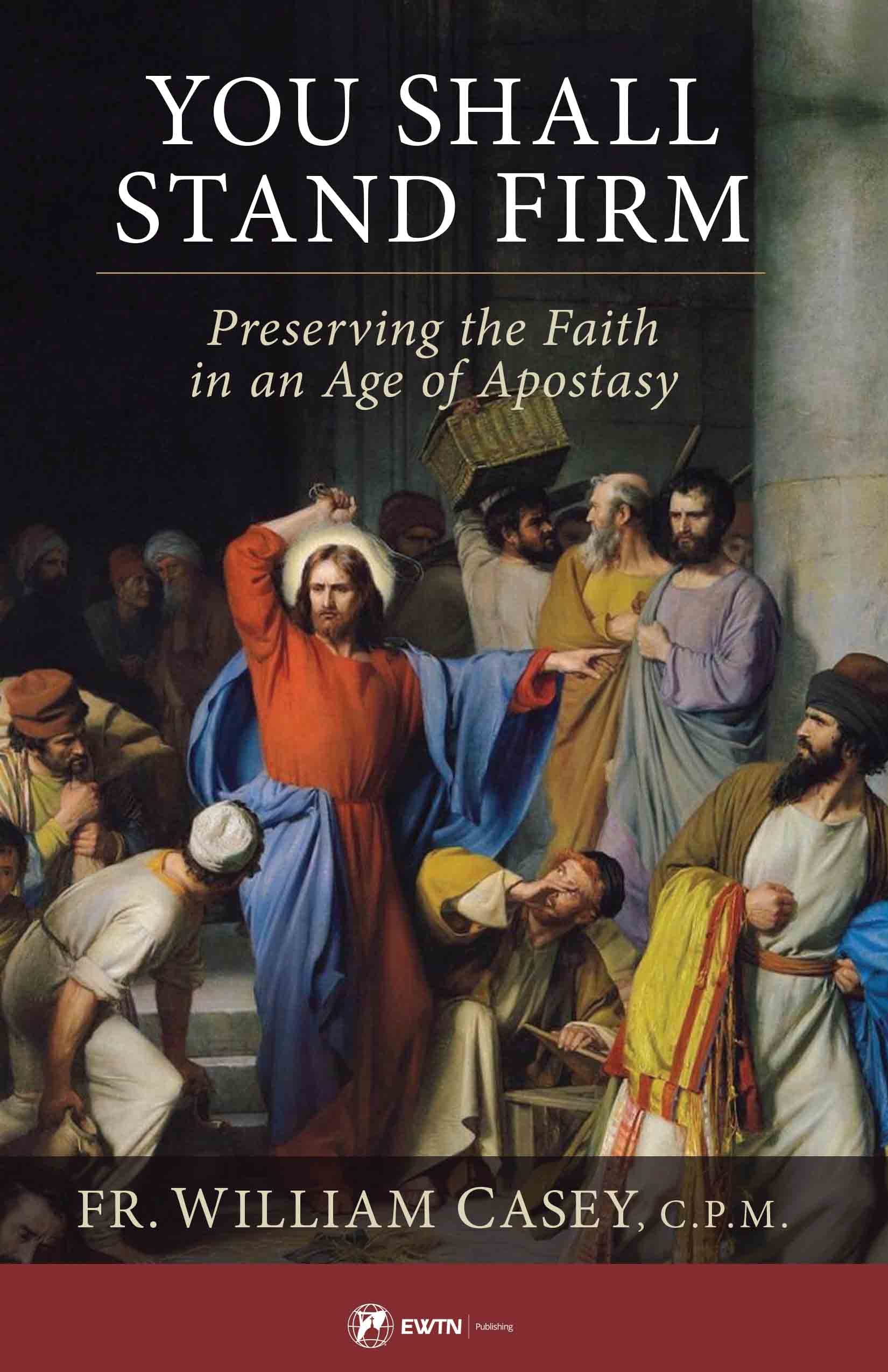You Shall Stand Firm: Preserving the Faith in an Age of Apostasy (Kindle Edition)