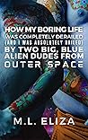 How My Boring Life Was Completely Derailed (And I Was Absolutely Railed) By Two Big, Blue Alien Dudes from Outer Space Book cover for How My Boring Life Was Completely Derailed (And I Was Absolutely Railed) By Two Big, Blue Alien Dudes from Outer Space