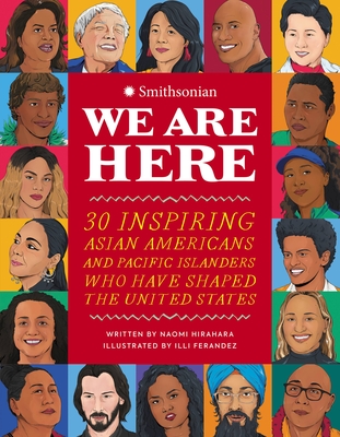 We Are Here: 30 Inspiring Asian Americans and Pacific Islanders Who Have Shaped the United States (Hardcover)