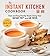 The Instant Kitchen Cookbook: Fast and Easy Family Meals Using Your Instant Pot and Air Fryer