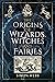 The Origins of Wizards, Witches and Fairies