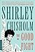 The Good Fight by Shirley Chisholm