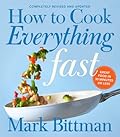 How To Cook Everything Fast Revised Edition: A Quick & Easy Cookbook