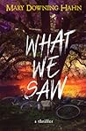 What We Saw by Mary Downing Hahn What We Saw by Mary Downing Hahn