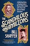 The Scandalous Hamiltons: A Gilded Age Grifter, a Founding Father's Disgraced Descendant, and a Trial at the Dawn of Tabloid Journalism