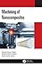 Machining of Nanocomposites by Ramesh Kumar Nayak