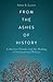 From the Ashes of History by Adam B Lerner