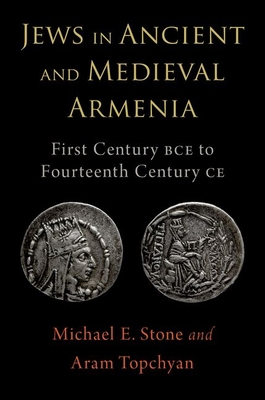Jews in Ancient and Medieval Armenia: First Century BCE - Fourteenth Century CE