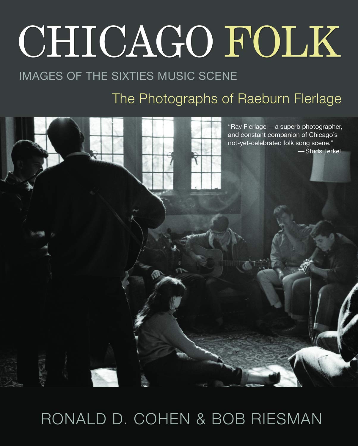 Chicago Folk: Images of the Sixties Music Scene: The Photographs of Raeburn Flerlage