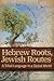Hebrew Roots, Jewish Routes