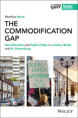 The Commodification Gap: Gentrification and Public Policy in London, Berlin and St. Petersburg (IJURR Studies in Urban and Social Change Book Series)