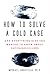How to Solve a Cold Case: A...