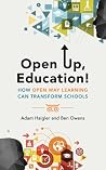 Open Up, Education!: How Open Way Learning Can Transform Schools Open Up, Education!: How Open Way Learning Can Transform Schools