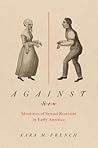 Against Sex: Identities of Sexual Restraint in Early America (Gender and American Culture)