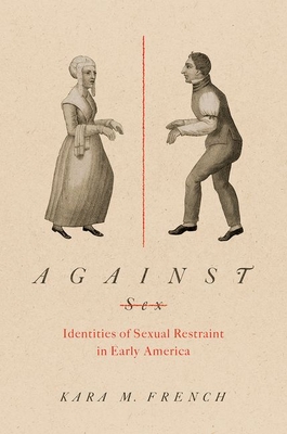 Against Sex: Identities of Sexual Restraint in Early America (Gender and American Culture)