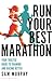 Run Your Best Marathon: Your trusted guide to training and racing better