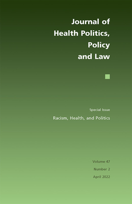 Racism, Health, and Politics (Journal of Health Politics, Policy and Law, April 2022, 47-2)