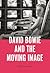 David Bowie and the Moving Image by Katherine Reed
