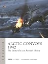Arctic Convoys 1942: The Luftwaffe cuts Russia's lifeline (Air Campaign, 32)