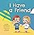 I Have a Friend