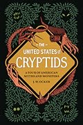 The United States of Cryptids: A Tour of American Myths and Monsters