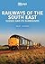 Railways of the South East:...
