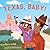 Texas, Baby! by Feather Flores