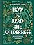How to Read the Wilderness:...