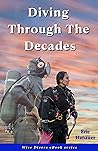 Diving Through The Decades by Eric Hanauer Diving Through The Decades by Eric Hanauer