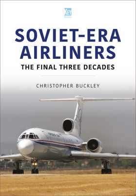 Soviet-Era Airliners: The Final Three Decades (Historic Commercial Aircraft Series)