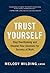 Trust Yourself: Stop Overthinking and Channel Your Emotions for Success at Work