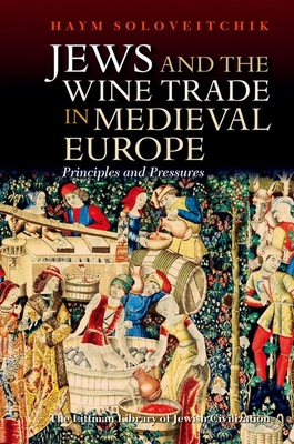 Jews and the Wine Trade in Medieval Europe: Principles and Pressures (The Littman Library of Jewish Civilization)