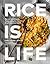 Rice Is Life: Recipes and S...