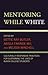 Mentoring While White: Culturally Responsive Practices for Sustaining the Lives of Black College Students