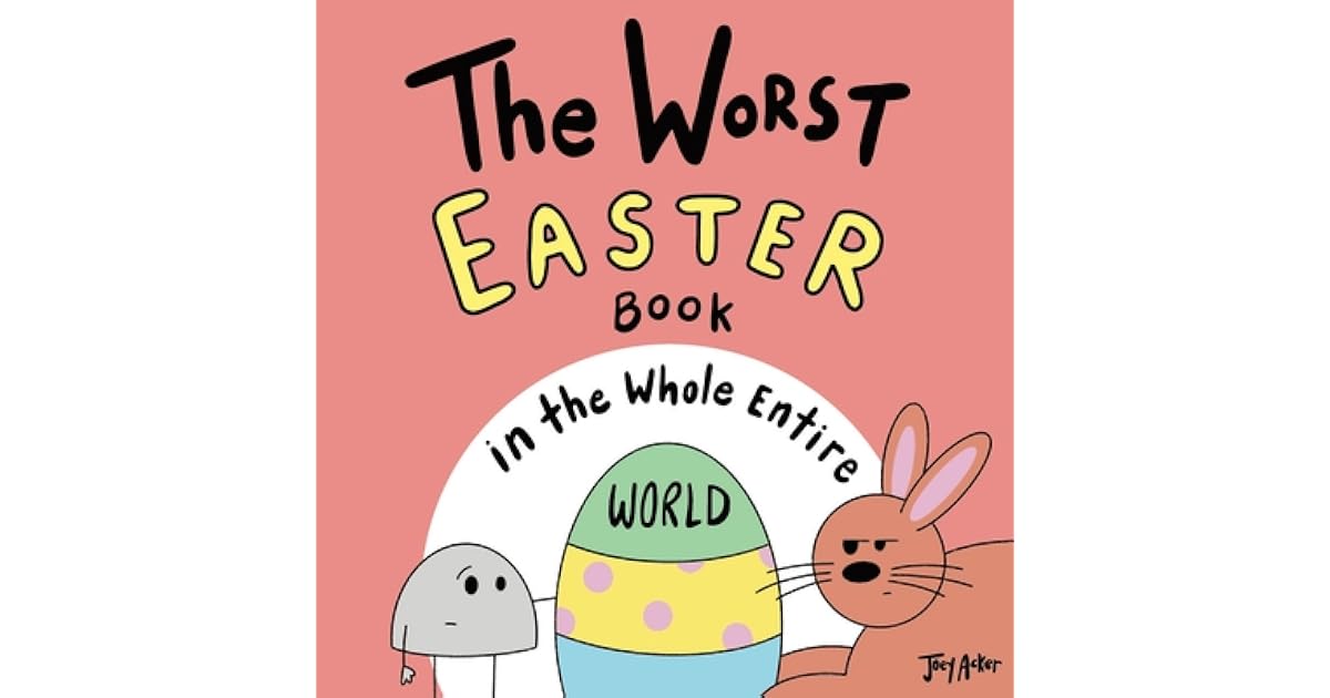 The Worst Easter Book in the Whole Entire World by Joey Acker